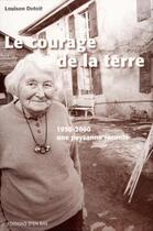 Couverture du livre « Le courage de la terre ; 1950-2000, une paysanne raconte » de Louison Dutoit aux éditions D'en Bas