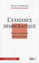 Couverture du livre « L'exigence démocratique ; pour un nouvel idéal politique » de Salome Zourabichvili aux éditions Les Peregrines