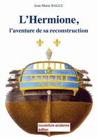 Couverture du livre « L'Hermione ; l'aventure de sa reconstruction » de Jean-Marie Ballu aux éditions Vagnon