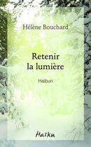 Couverture du livre « Retenir la lumiere. haibun » de Bouchard Helene aux éditions David