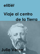 Couverture du livre « Viaje al centro de la Tierra » de Julio Verne aux éditions Eliber Ediciones