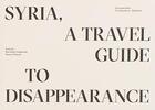 Couverture du livre « Syria ; a travel guide to disappearance » de Giovanna Silva aux éditions Mousse Publishing