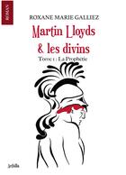 Couverture du livre « Martin Lloyds & les divins t.1 ; la prophétie » de Roxane Marie Galliez aux éditions Bookelis