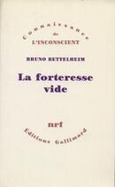 Couverture du livre « La forteresse vide - l'autisme infantile et la naissance du soi » de Bruno Bettelheim aux éditions Gallimard