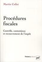 Couverture du livre « Procedures fiscales ; contrôle, contentieux et recouvrements de l'impôt » de Martin Collet aux éditions Puf