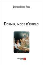 Couverture du livre « Dormir, mode d'emploi » de Bruno Pinel aux éditions Editions Du Net