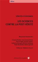 Couverture du livre « Les sciences contre la post-vérité ; vérités citoyennes » de Maryvonne Helzem et Collectif aux éditions Croquant