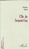 Couverture du livre « L'ÎLE DU SERPENT-COQ » de Christian Gatard aux éditions L'harmattan