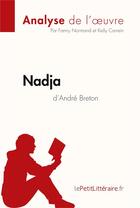 Couverture du livre « Nadja d'André Breton : analyse complète de l'oeuvre et résumé » de Fanny Normand aux éditions Lepetitlitteraire.fr