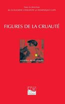 Couverture du livre « Figures de la cruauté » de Guillemine Chaudoye et Dominique Cupa aux éditions Edk Editions