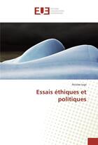 Couverture du livre « Essais ethiques et politiques » de Iuga Nicolae aux éditions Editions Universitaires Europeennes