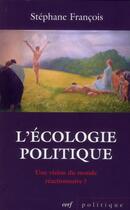 Couverture du livre « L'Écologie politique : une vision du monde réactionnaire ? » de Stephane Francois aux éditions Cerf