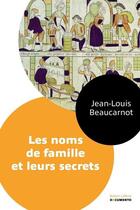 Couverture du livre « Les noms de famille et leurs secrets » de Jean-Louis Beaucarnot aux éditions Robert Laffont