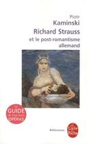 Couverture du livre « Richard Strauss et le post-romantisme allemand » de Piotr Kaminski aux éditions Le Livre De Poche