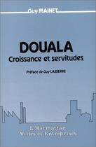 Couverture du livre « Douala ; croissance et servitudes » de Guy Mainet aux éditions Editions L'harmattan