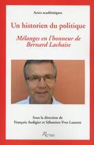 Couverture du livre « Un historien du politique ; mélanges en l'honneur de Bernard Lachaise » de  aux éditions Riveneuve