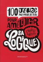 Couverture du livre « 100 jeux pas prise de tête pour améliorer sa logique » de Charles Phillips aux éditions Marabout
