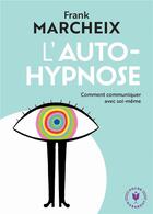 Couverture du livre « L'auto-hypnose ; comment communiquer avec soi-même » de Franck Marcheix aux éditions Marabout