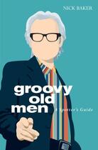 Couverture du livre « Groovy old men: a spotter's guide » de Nick Baker aux éditions Icon Books