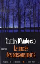 Couverture du livre « Le musée des poissons morts » de Charles D' Ambrosio aux éditions Albin Michel