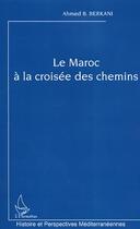 Couverture du livre « Le Maroc à la croisée des chemins » de Ahmed B. Berkani aux éditions Editions L'harmattan