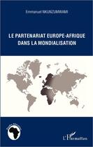 Couverture du livre « Le partenariat Europe-Afrique dans la mondialisation » de Emmanuel Nkunzumwami aux éditions L'harmattan