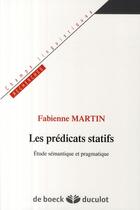 Couverture du livre « Les prédicats statifs ; étude sémantique et pragmatique » de Fabienne Martin aux éditions De Boeck Superieur