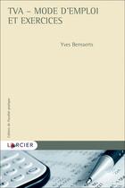 Couverture du livre « TVA - Mode d'emploi et exercices » de Yves Bernaerts aux éditions Larcier