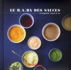 Couverture du livre « Le b.a.ba des sauces ; vignaigrette, mayo & co » de Natacha Arnoult aux éditions Les Editions Culinaires