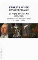 Couverture du livre « Histoire de France Lavisse t.17 ; le règne de Louis XVI » de Ernest Lavisse aux éditions Des Equateurs