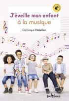 Couverture du livre « J'éveille mon enfant à la musique » de Dominique Habellion aux éditions Jouvence