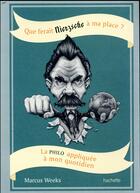 Couverture du livre « Que ferait Nietzsche à ma place? » de Marcus Weeks aux éditions Hachette Pratique