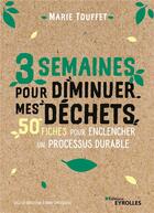 Couverture du livre « 3 semaines pour diminuer mes déchets » de Marie Touffet aux éditions Eyrolles