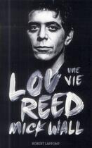 Couverture du livre « Lou Reed ; une vie » de Mick Wall aux éditions Robert Laffont