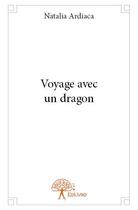 Couverture du livre « Voyage avec un dragon » de Natalia Ardiaca aux éditions Edilivre