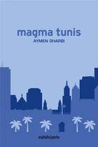 Couverture du livre « Magma tunis » de Aymen Gharbi aux éditions Asphalte