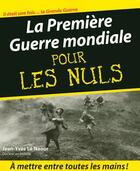 Couverture du livre « La Première Guerre Mondiale pour les nuls » de Jean-Yves Le Naour aux éditions Pour Les Nuls