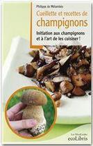 Couverture du livre « Cueillette et recettes de champignons » de Philippe De Melambes aux éditions Ixelles Editions