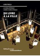 Couverture du livre « Du livre à la ville ; la bibliothèque comme espace public » de Luigi Failla aux éditions Metispresses