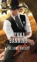 Couverture du livre « The Lone Sheriff (Mills & Boon Historical) » de Lynna Banning aux éditions Mills & Boon Series