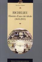 Couverture du livre « Richelieu ; histoire d'une cité idéale (1631-2011) » de Marie-Pierre Terrien aux éditions Pu De Rennes