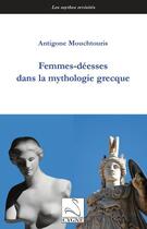 Couverture du livre « Femmes-déesses dans la mythologie grecque » de Antigone Mouchtouris aux éditions Editions Du Cygne