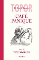 Couverture du livre « Café panique ; taxi stories » de Roland Topor aux éditions Editions Wombat