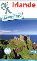 Couverture du livre « Guide du Routard ; Irlande (édition 2018) » de Collectif Hachette aux éditions Hachette Tourisme