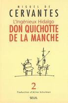 Couverture du livre « L'ingénieux Hidalgo don Quichotte de la Manche Tome 2 » de Miguel De Cervantes Saavedra aux éditions Seuil