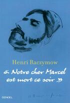 Couverture du livre « Notre cher Marcel est mort ce soir » de Henri Raczymow aux éditions Denoel