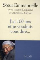 Couverture du livre « J'ai 100 ans et je voudrais vous dire... » de Soeur Emmanuelle aux éditions Plon