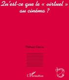 Couverture du livre « Qu'est-ce que le «virtuel» au cinéma ? » de Thibaut Garcia aux éditions L'harmattan
