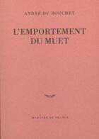 Couverture du livre « L'emportement du muet » de Andre Du Bouchet aux éditions Mercure De France