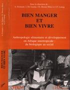 Couverture du livre « Bien manger et bien vivre : Anthropologie alimentaire et développement en Afrique intertropicale » de  aux éditions L'harmattan
